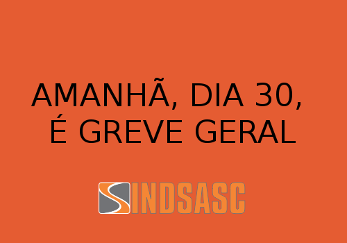 AMANHÃ, DIA 30, É GREVE GERAL