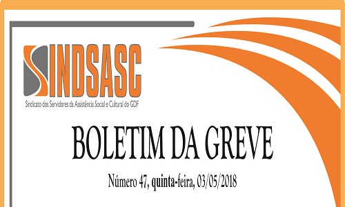 BOLETIM DA GREVE - NÚMERO 47 - QUINTA-FEIRA - 03/05/2018