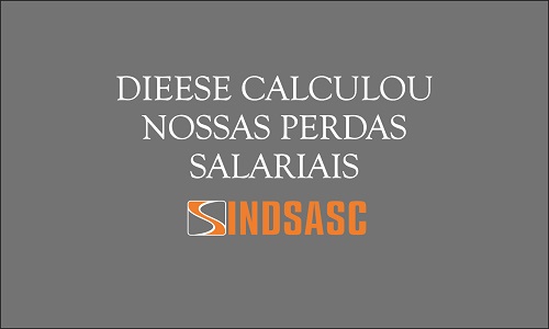 DIEESE CALCULOU NOSSAS PERDAS SALARIAIS