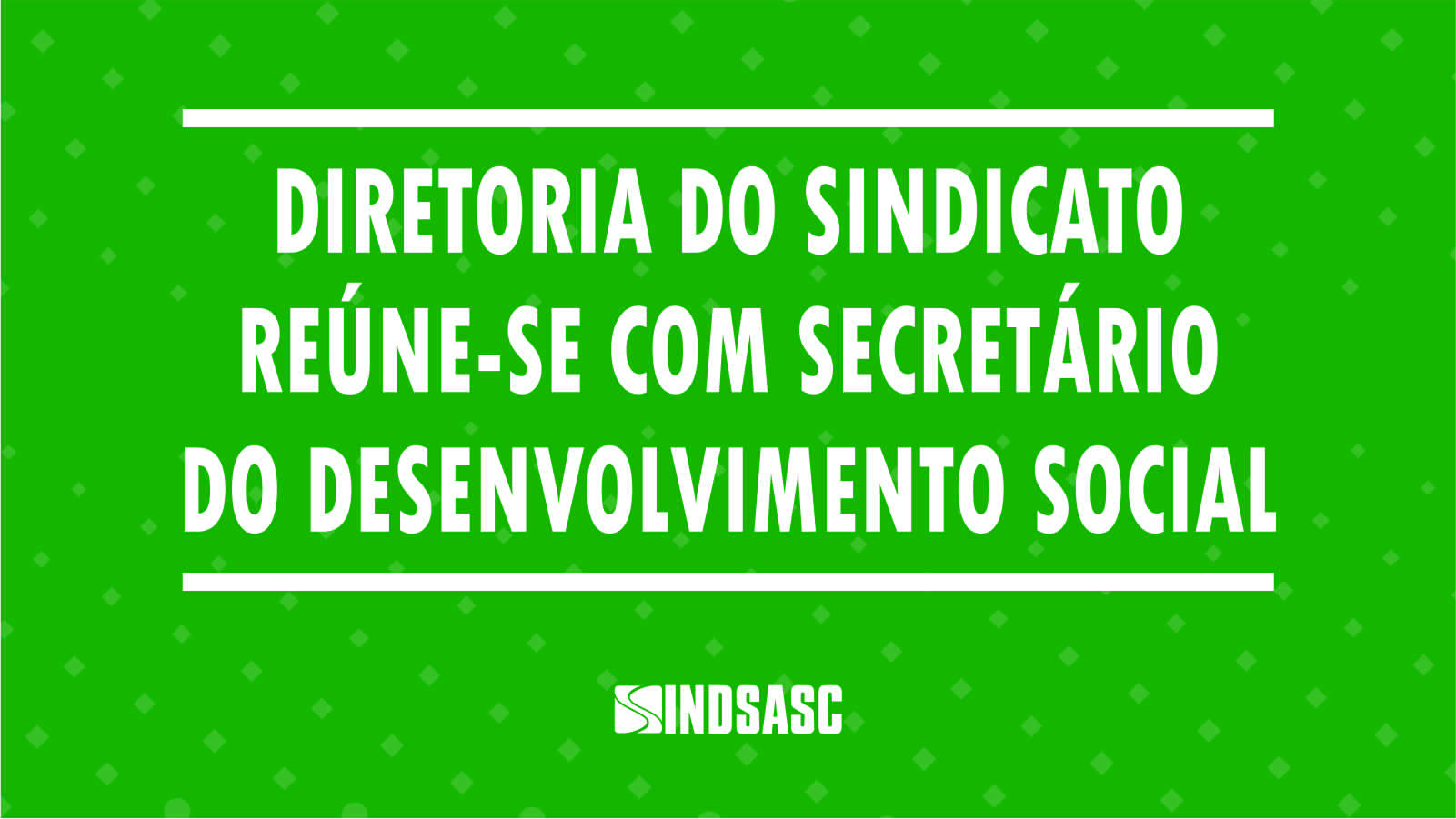 Direção do sindicato reúne-se com secretário de desenvolvimento social