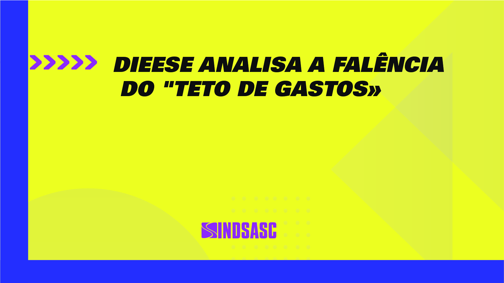 DIEESE ANALISA A FALÊNCIA DO "TETO DE GASTOS"