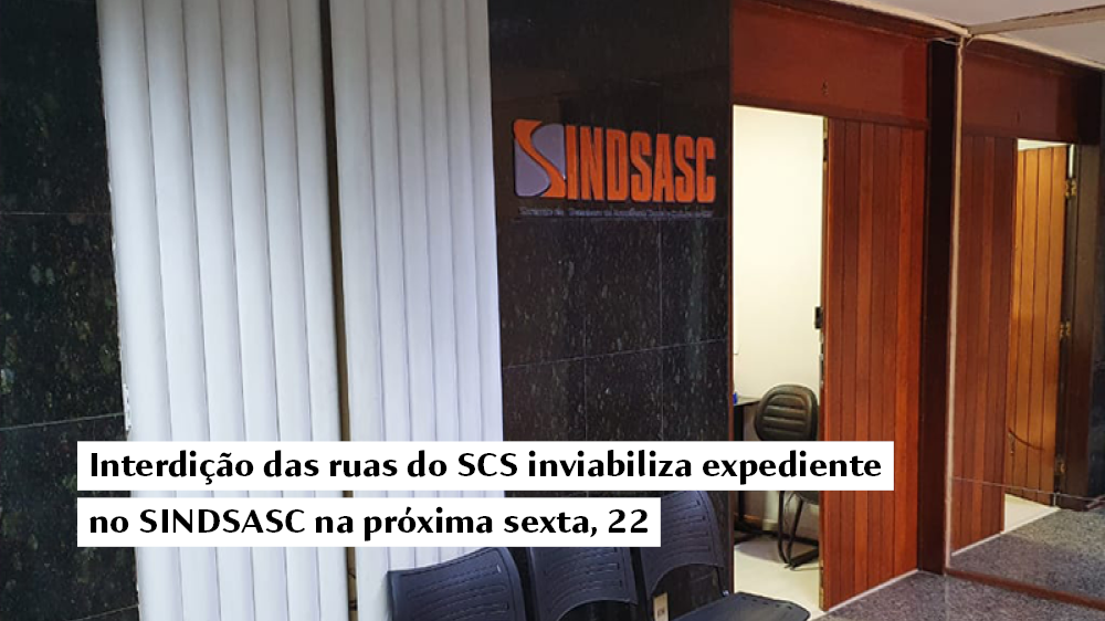 Interdição das ruas do SCS inviabiliza expediente no SINDSASC na próxima sexta, 22