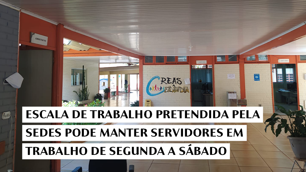 ESCALA DE TRABALHO PRETENDIDA PELA SEDES PODE MANTER SERVIDORES EM TRABALHO DE SEGUNDA A SÁBADO