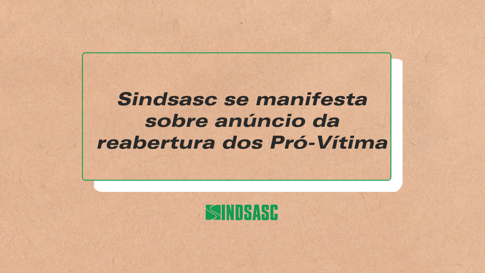 Sindsasc se manifesta sobre anúncio da reabertura  dos Pró-Vítima