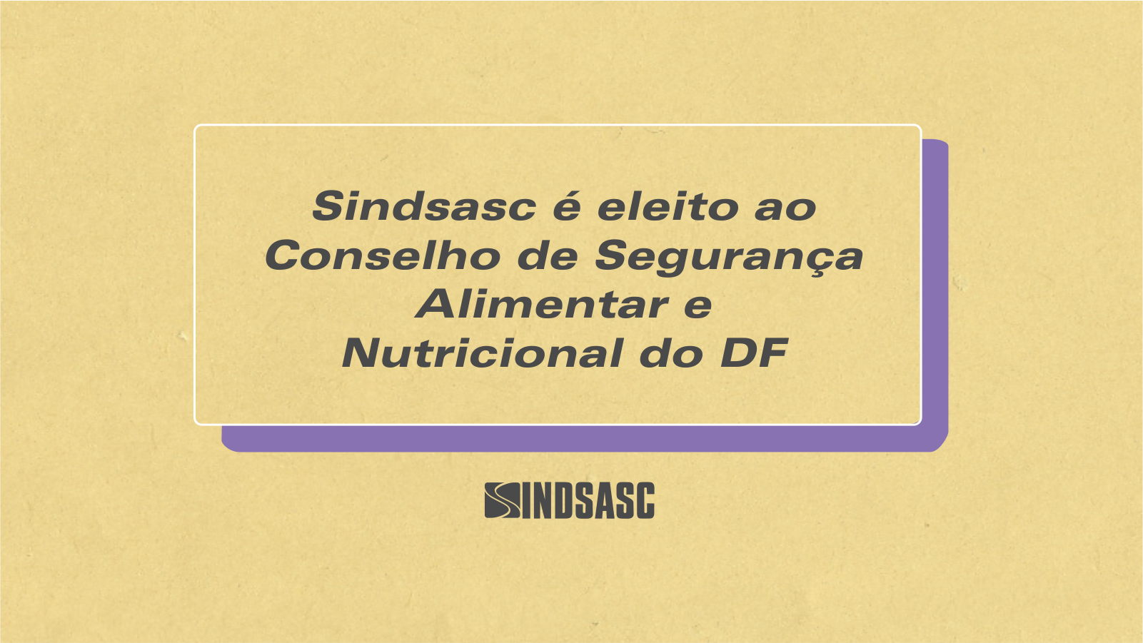 Sindsasc é eleito ao Conselho de Segurança Alimentar e Nutricional do DF