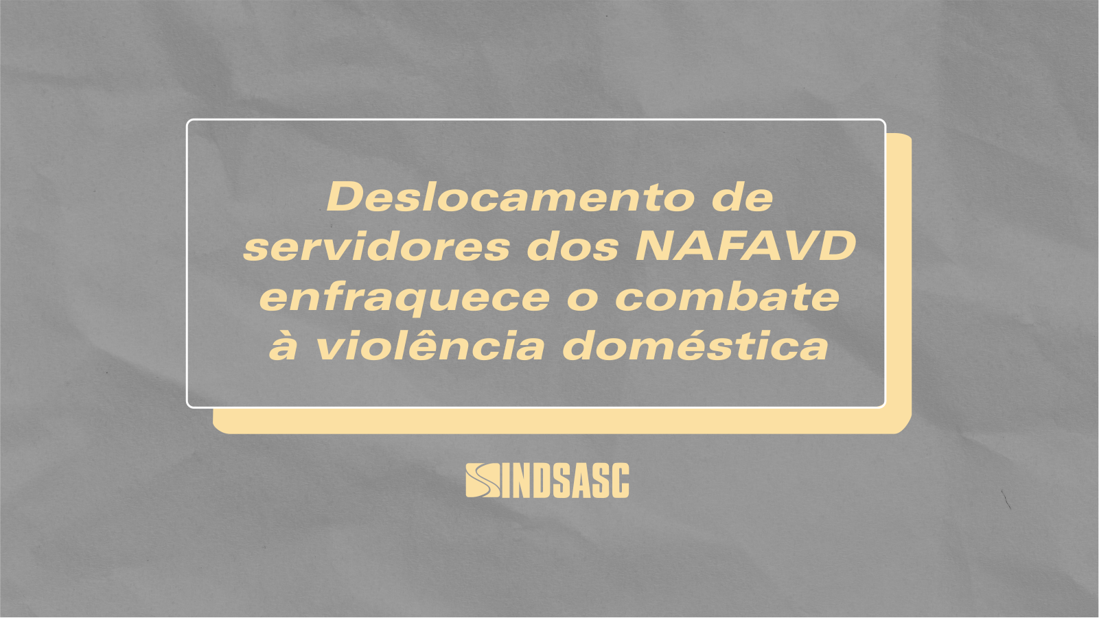 Deslocamento de servidores dos NAFAVD enfraquece o combate à violência doméstica