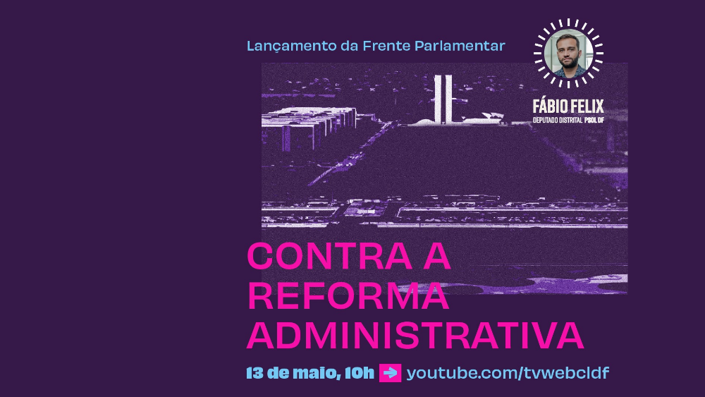 Frente Parlamentar Contra a Reforma Administrativa será lançada em 13 de maio