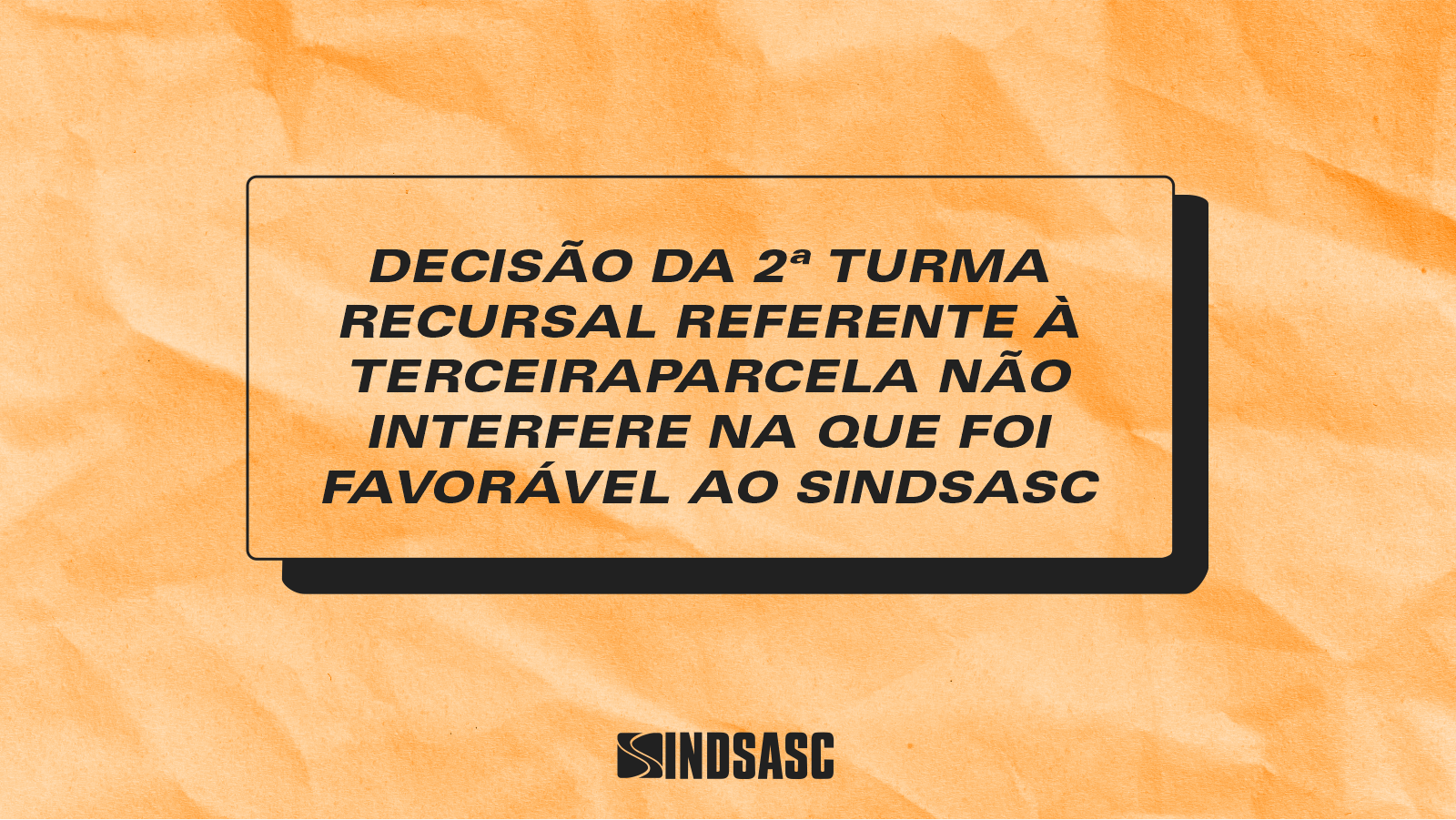 Decisão da 2ª Turma Recursal referente à terceira parcela não interfere na que foi favorável ao Sindsasc