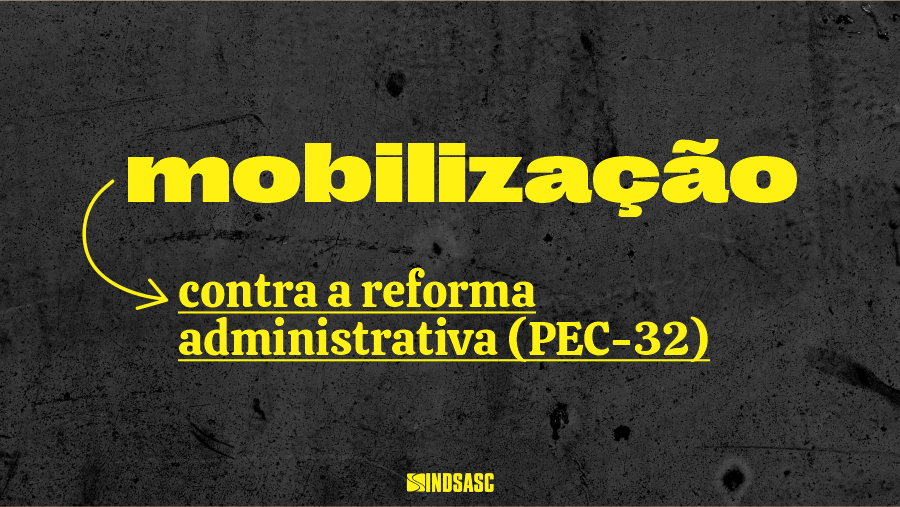 Dia 21 tem mais luta contra a Reforma Administrativa (PEC-32)