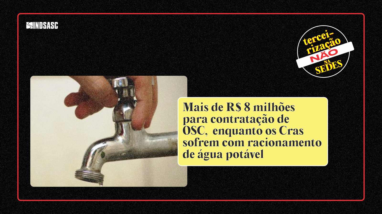 Mais de R$ 8 milhões para contratação de OSC, enquanto os Cras sofrem com racionamento de água potável