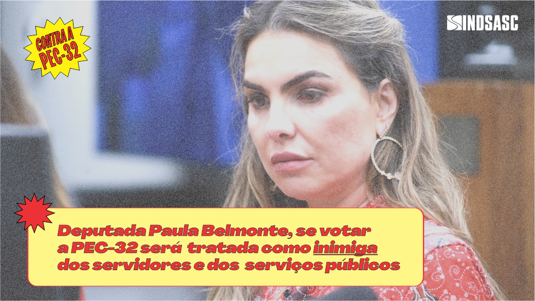 Deputada Paula Belmonte, não se torne inimiga dos servidores!