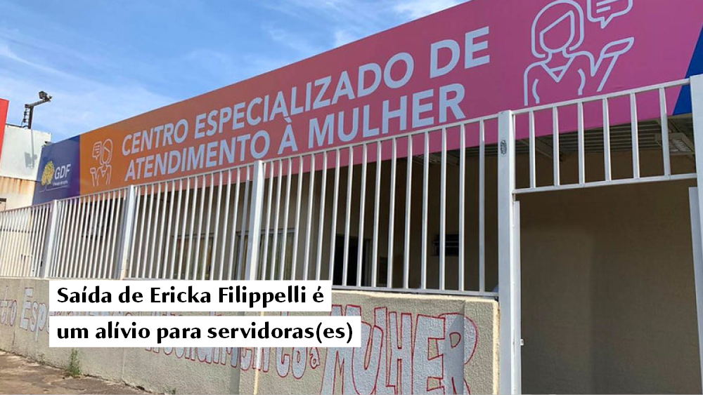 Saída de Ericka Filippelli é um alívio para servidoras(es)