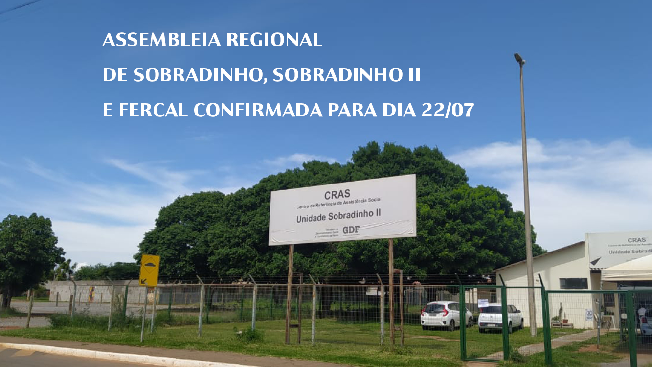 ASSEMBLEIA REGIONAL DE SOBRADINHO, SOBRADINHO II E FERCAL CONFIRMADA PARA DIA 22/07