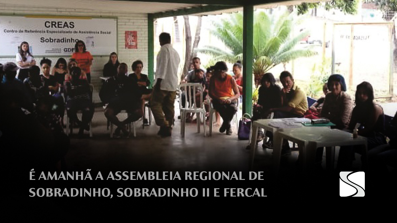 É AMANHÃ A ASSEMBLEIA REGIONAL DE SOBRADINHO, SOBRADINHO II E FERCAL