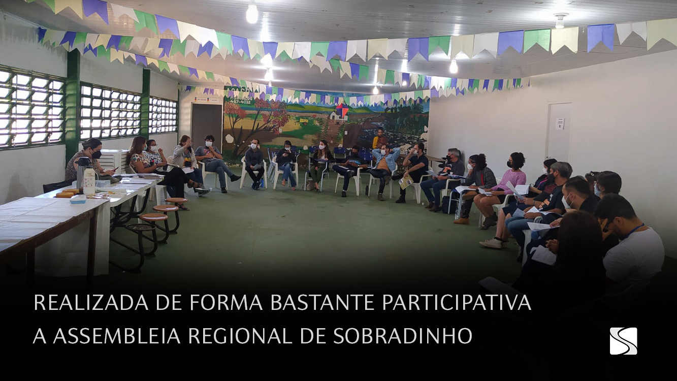 REALIZADA DE FORMA BASTANTE PARTICIPATIVA A ASSEMBLEIA REGIONAL DE SOBRADINHO