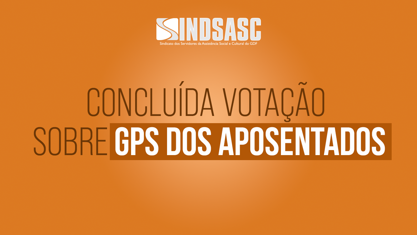 CONCLUÍDA VOTAÇÃO SOBRE GPS DOS APOSENTADOS