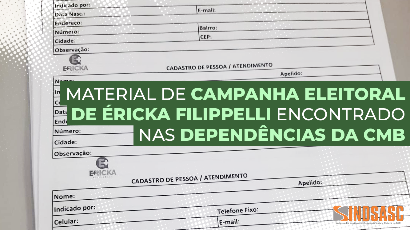 MATERIAL DE CAMPANHA ELEITORAL DE ÉRICKA FILIPPELLI ENCONTRADO NAS DEPENDÊNCIAS DA CMB