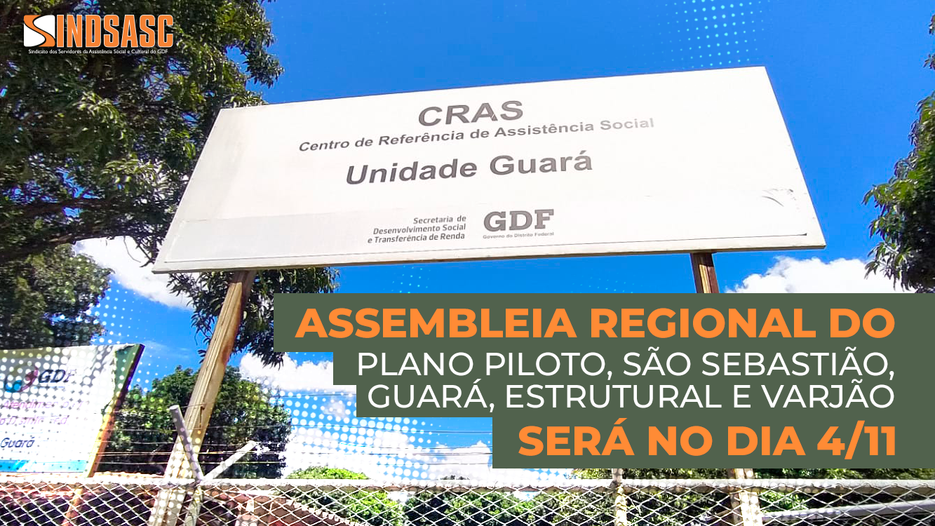 ASSEMBLEIA REGIONAL DO PLANO PILOTO, SÃO SEBASTIÃO, GUARÁ, ESTRUTURAL E VARJÃO SERÁ NO DIA 4/11