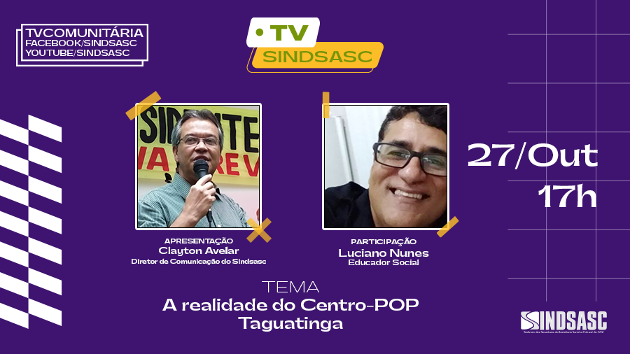 TV SINDSASC - 27 de Outubro às 17h | A realidade do Centro-POP de Taguatinga