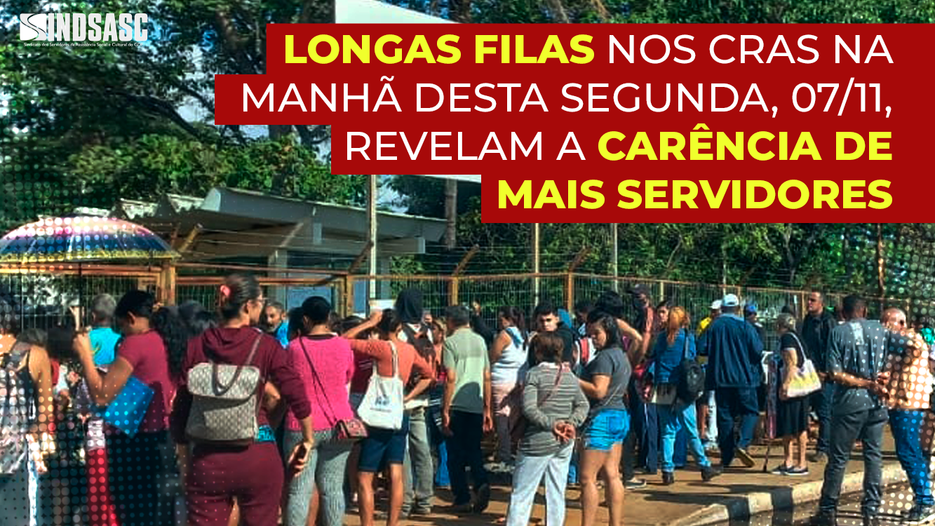 LONGAS FILAS NOS CRAS NA MANHÃ DESTA SEGUNDA, 07/11, REVELAM A CARÊNCIA DE MAIS SERVIDORES