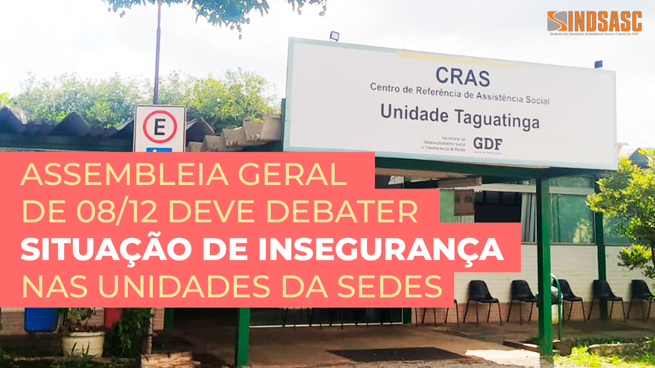 ASSEMBLEIA GERAL DE 08/12 DEVE DEBATER SITUAÇÃO DE INSEGURANÇA NAS UNIDADES DA SEDES