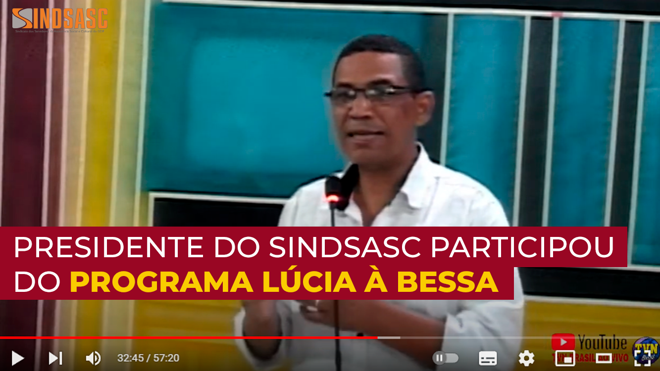 PRESIDENTE DO SINDSASC PARTICIPOU DO PROGRAMA LÚCIA À BESSA