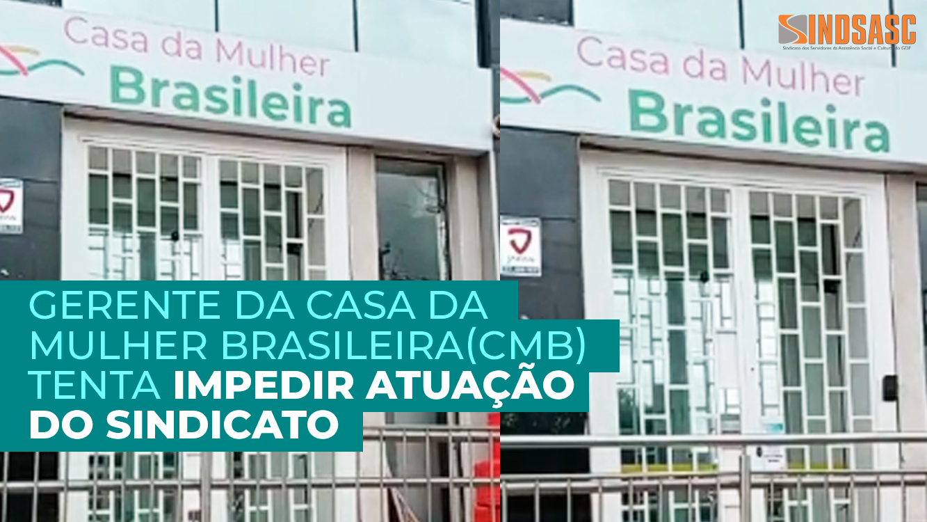 GERENTE DA CASA DA MULHER BRASILEIRA(CMB) TENTA IMPEDIR ATUAÇÃO DO SINDICATO