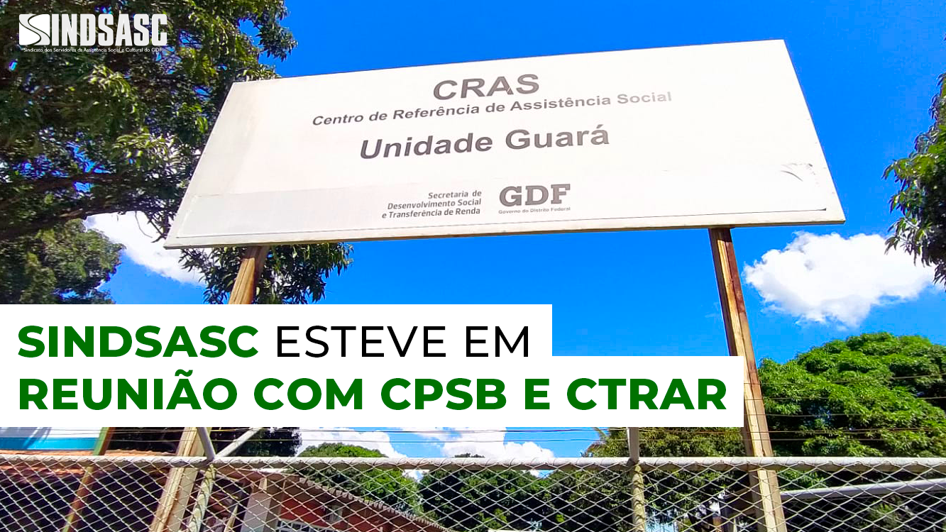 SINDSASC ESTEVE EM REUNIÃO COM CPSB E CTRAR