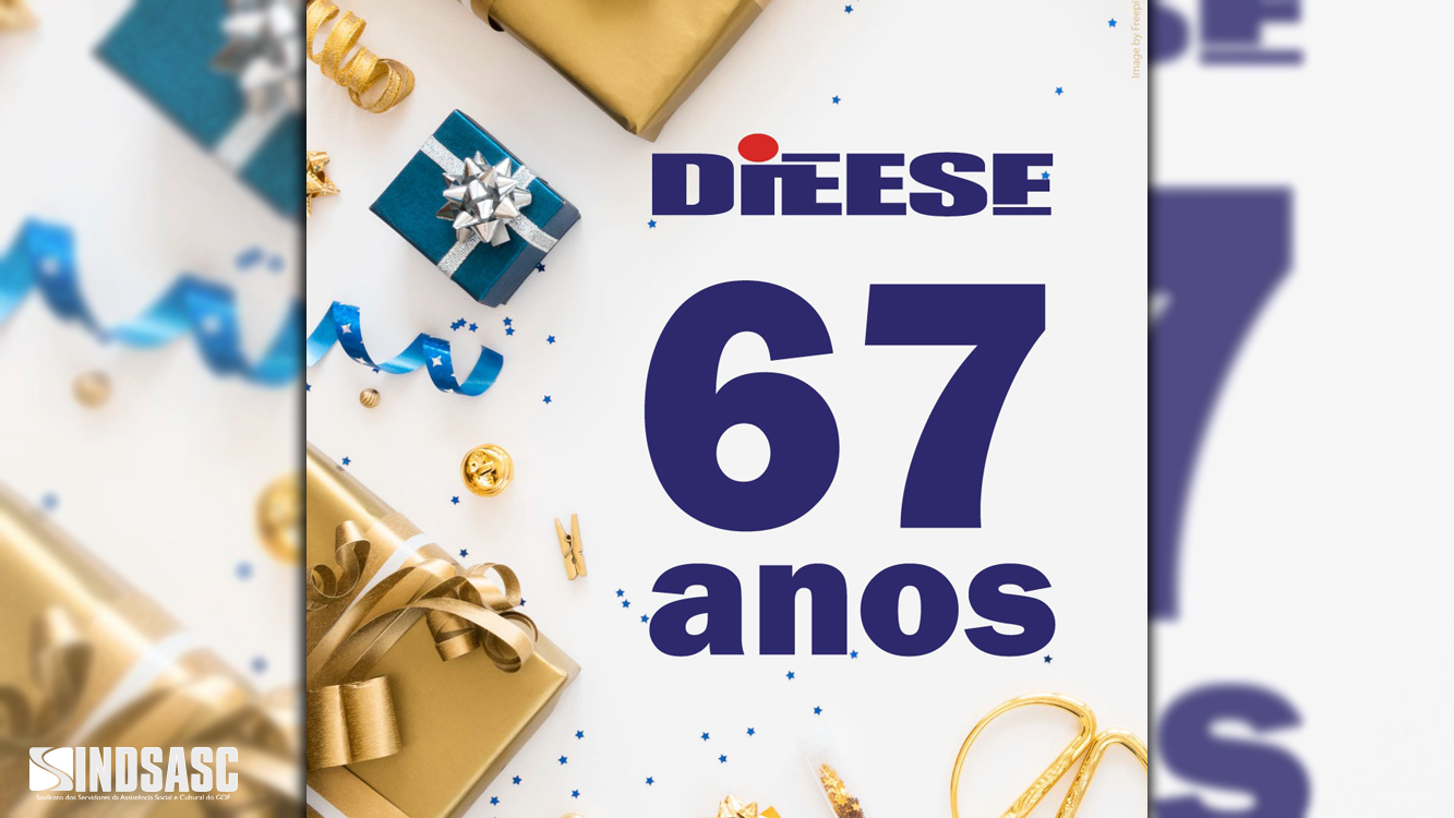 O DIEESE ESTÁ FAZENDO ANIVERSÁRIO!