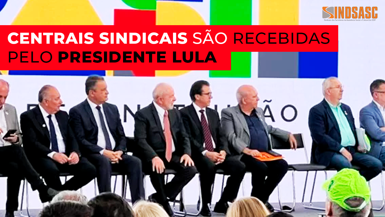 CENTRAIS SINDICAIS SÃO RECEBIDAS PELO PRESIDENTE LULA