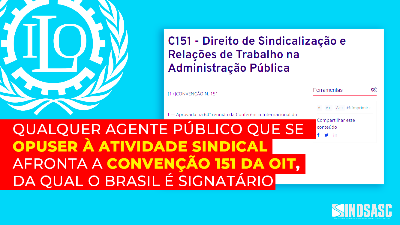 QUALQUER AGENTE PÚBLICO QUE SE OPUSER À ATIVIDADE SINDICAL AFRONTA A CONVENÇÃO 151 DA OIT, DA QUAL O BRASIL É SIGNATÁRIO