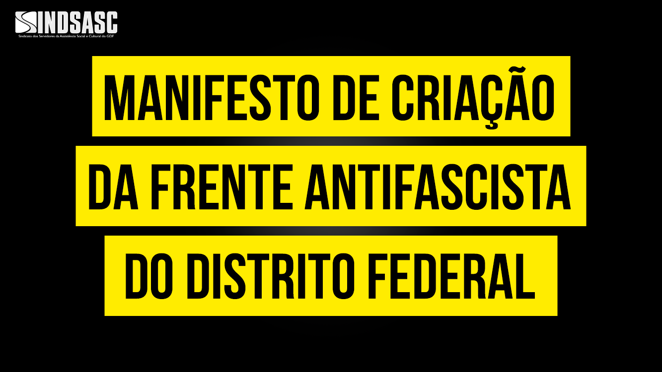 MANIFESTO DE CRIAÇÃO DA FRENTE ANTIFASCISTA DO DISTRITO FEDERAL