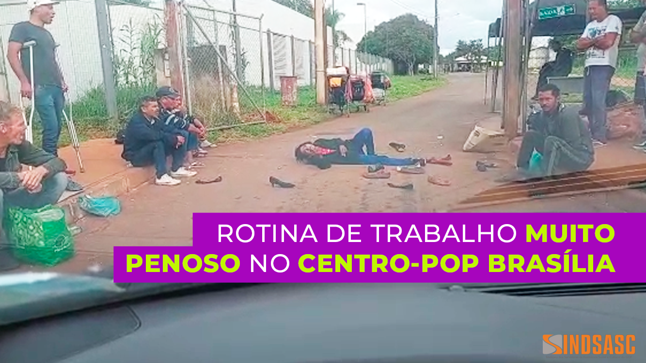 ROTINA DE TRABALHO MUITO PENOSO NO CENTRO-POP BRASÍLIA