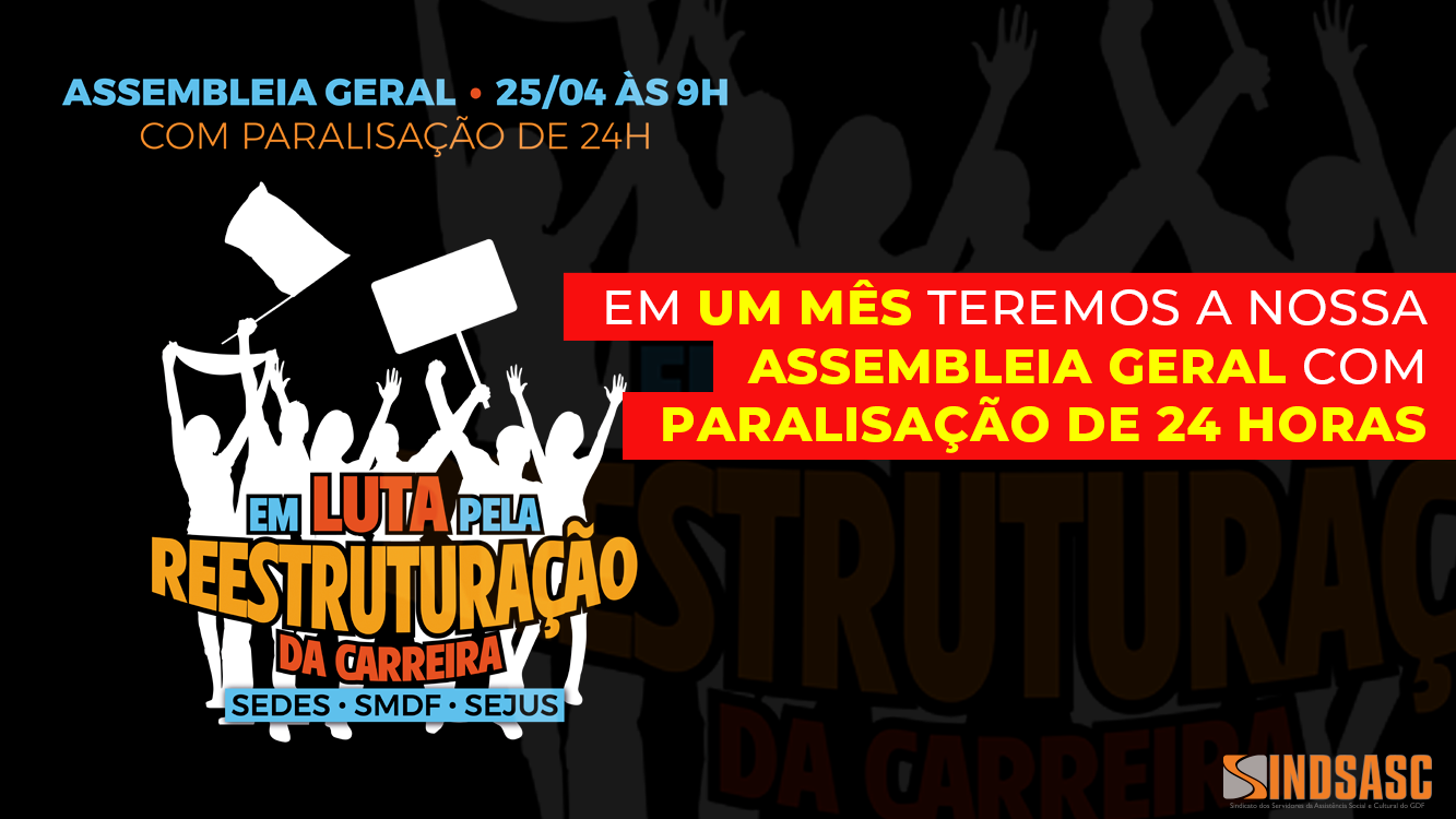 EM UM MÊS TEREMOS A NOSSA ASSEMBLEIA GERAL COM PARALISAÇÃO DE 24 HORAS