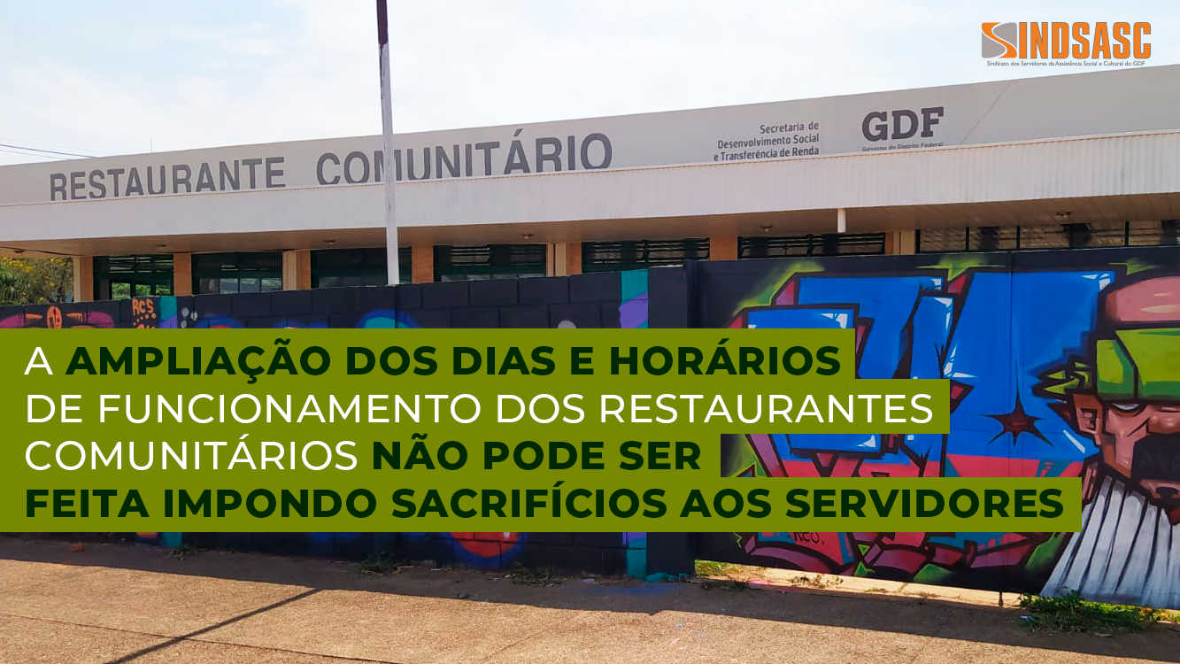 A AMPLIAÇÃO DOS DIAS E HORÁRIOS DE FUNCIONAMENTO DOS RESTAURANTES COMUNITÁRIOS NÃO PODE SER FEITA IMPONDO SACRIFÍCIOS AOS SERVIDORES