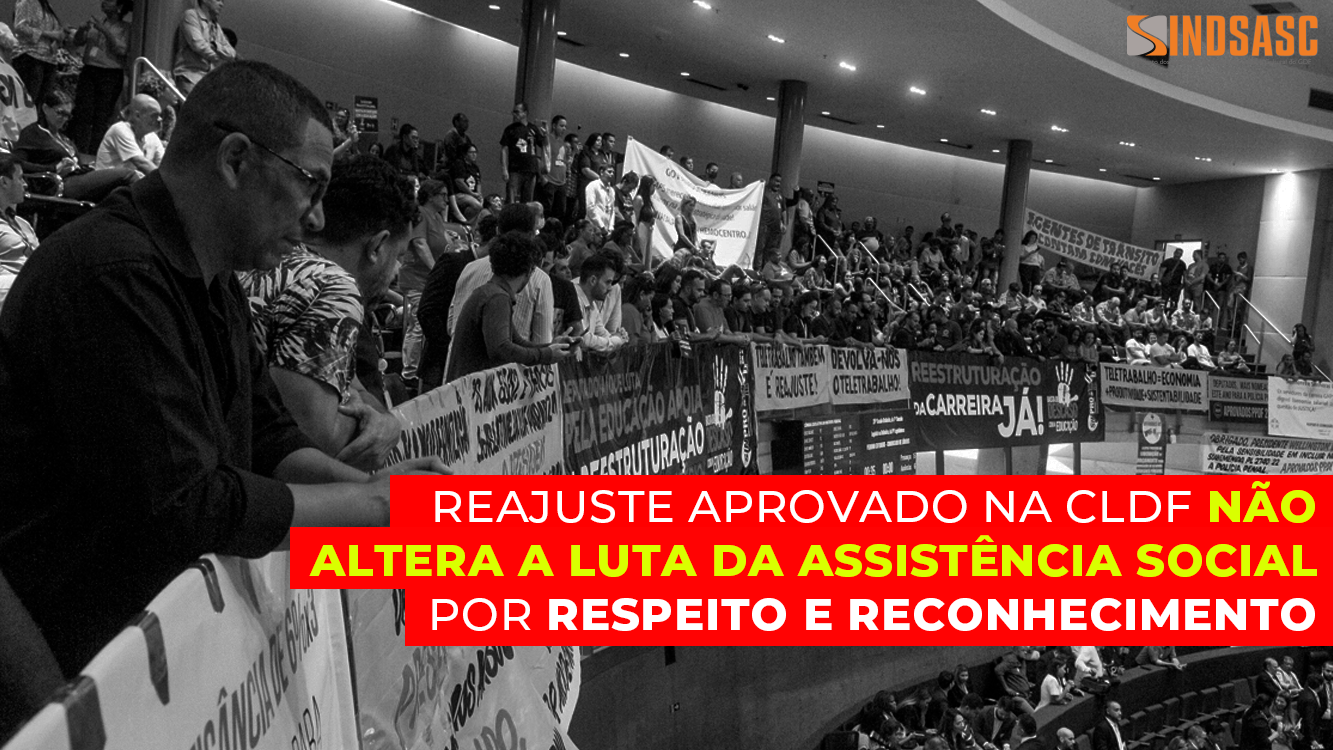 REAJUSTE APROVADO NA CLDF NÃO ALTERA A LUTA DA ASSISTÊNCIA SOCIAL POR RESPEITO E RECONHECIMENTO