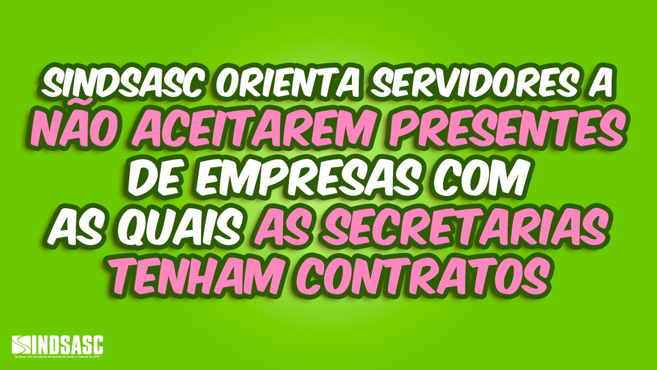 SINDSASC ORIENTA SERVIDORES A NÃO ACEITAREM PRESENTES DE EMPRESAS COM AS QUAIS AS SECRETARIAS TENHAM CONTRATOS