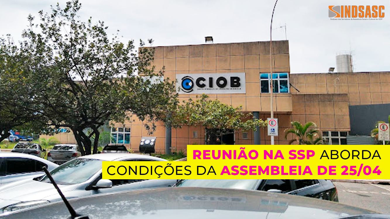 REUNIÃO NA SSP ABORDA CONDIÇÕES DA ASSEMBLEIA DE 25/04