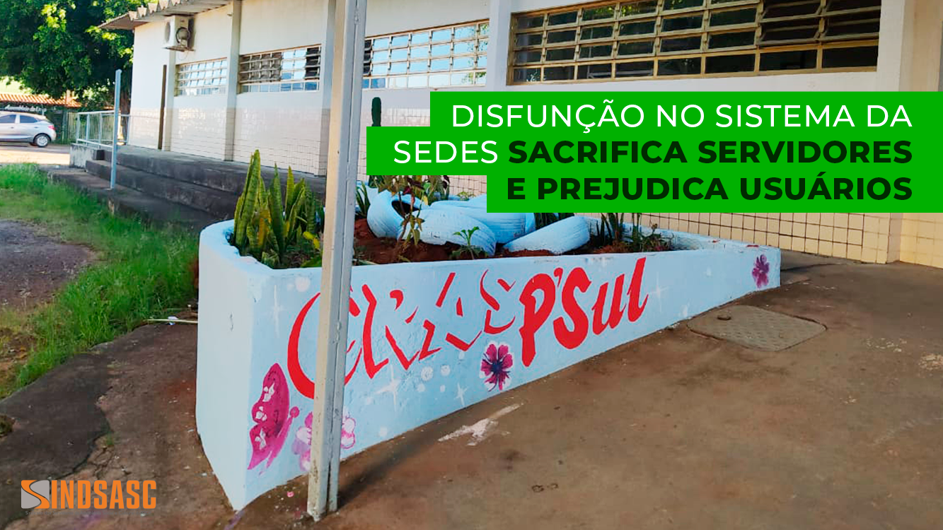 DISFUNÇÃO NO SISTEMA DA SEDES SACRIFICA SERVIDORES E PREJUDICA USUÁRIOS