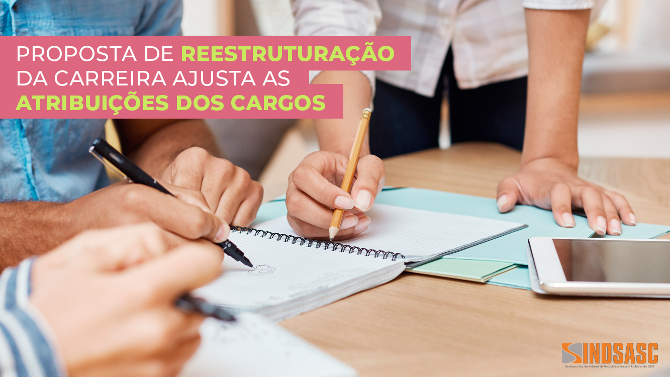 PROPOSTA DE REESTRUTURAÇÃO DA CARREIRA AJUSTA AS ATRIBUIÇÕES DOS CARGOS