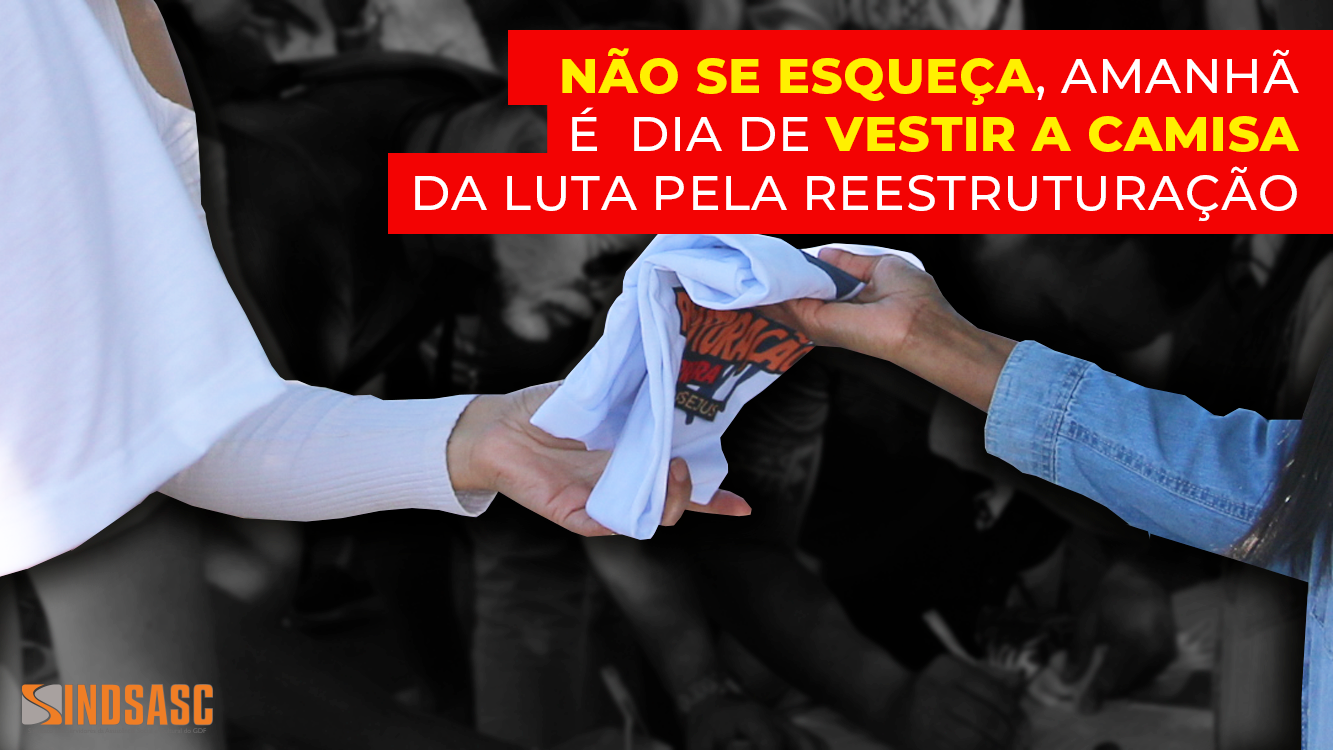 NÃO SE ESQUEÇA, AMANHÃ É  DIA DE VESTIR A CAMISA DA LUTA PELA REESTRUTURAÇÃO