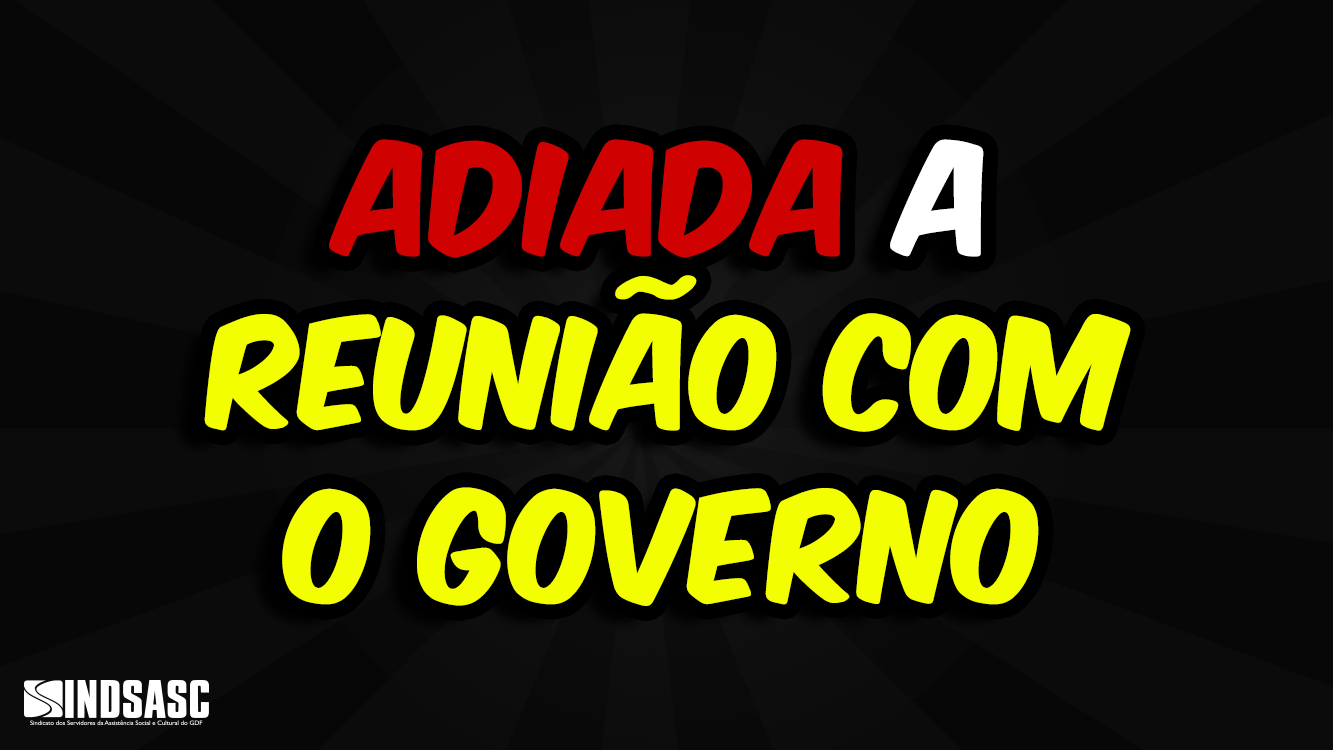 ADIADA A REUNIÃO COM O GOVERNO