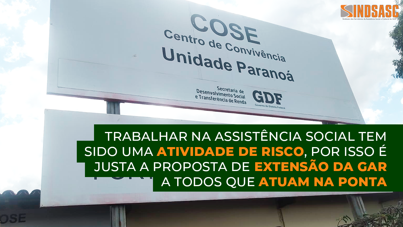 TRABALHAR NA ASSISTÊNCIA SOCIAL TEM SIDO UMA ATIVIDADE DE RISCO, POR ISSO É JUSTA A PROPOSTA DE EXTENSÃO DA GAR A TODOS QUE ATUAM NA PONTA