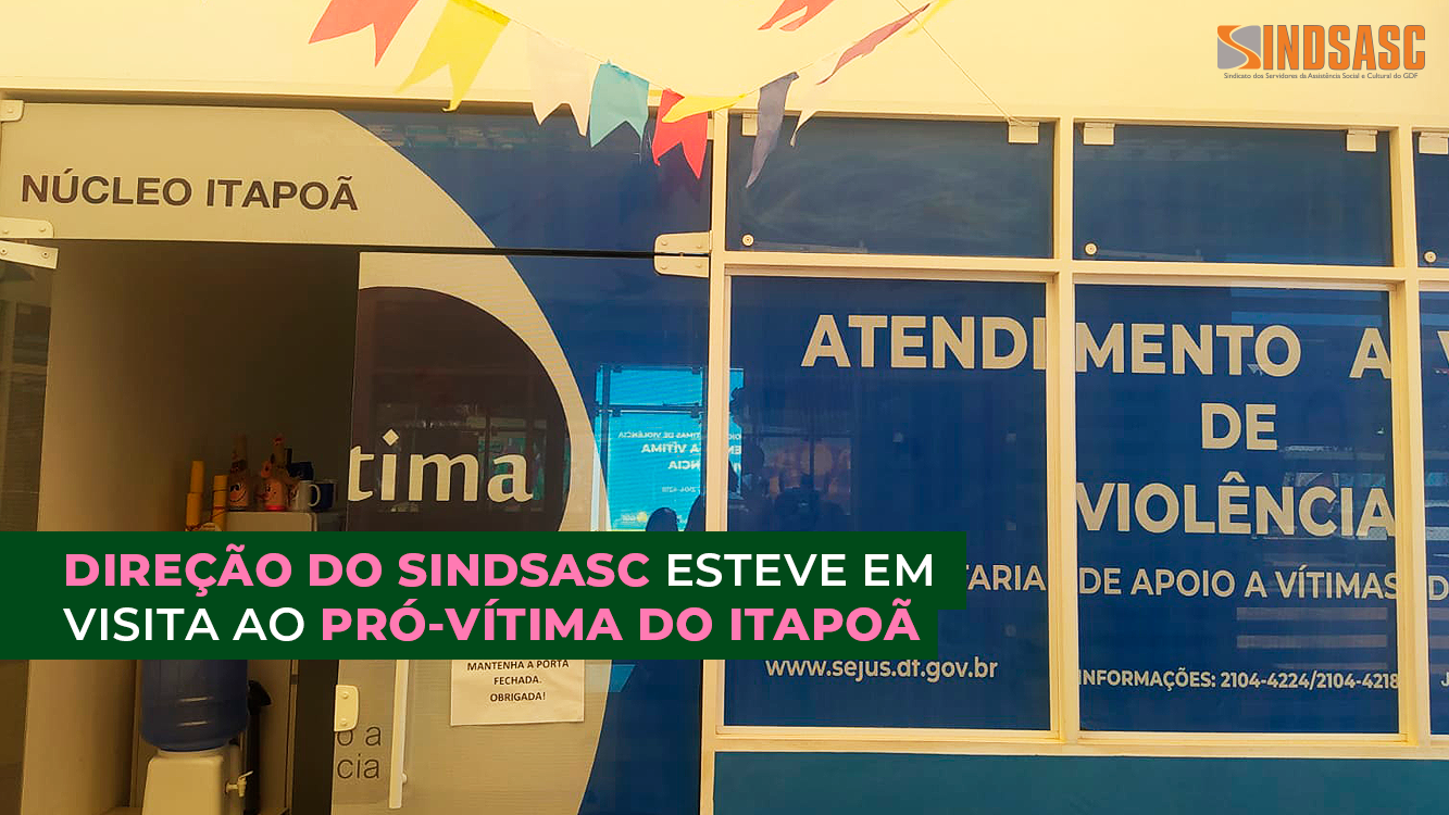 DIREÇÃO DO SINDSASC ESTEVE EM VISITA AO PRÓ-VÍTIMA DO ITAPOÃ