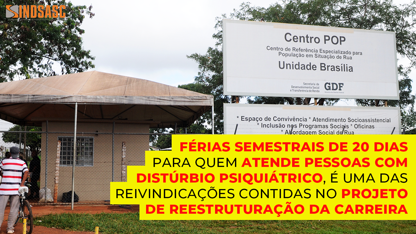 FÉRIAS SEMESTRAIS DE 20 DIAS PARA QUEM ATENDE PESSOAS COM DISTÚRBIO PSIQUIÁTRICO, É UMA DAS REIVINDICAÇÕES CONTIDAS NO PROJETO DE REESTRUTURAÇÃO DA CARREIRA