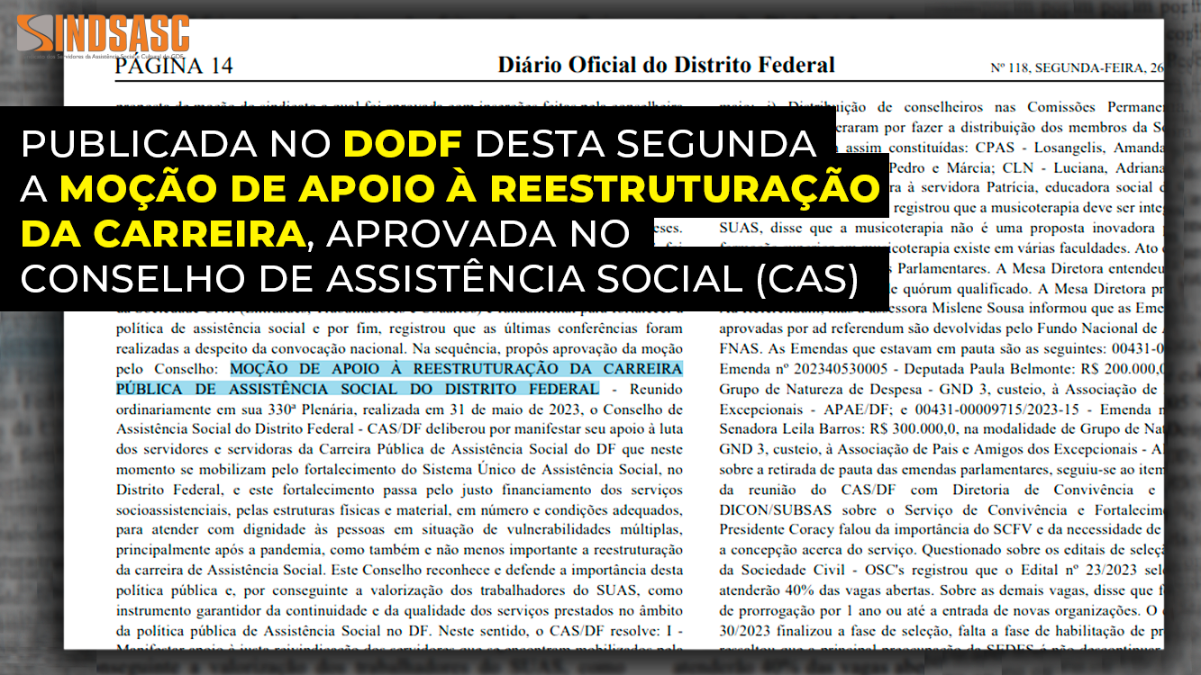 PUBLICADA NO DODF DESTA SEGUNDA A MOÇÃO DE APOIO À REESTRUTURAÇÃO DA CARREIRA, APROVADA NO CONSELHO DE ASSISTÊNCIA SOCIAL (CAS)