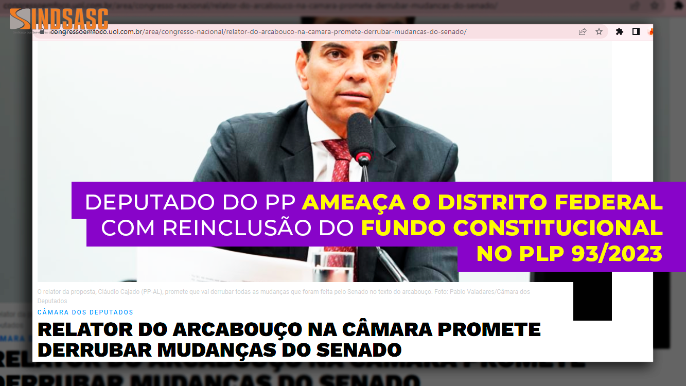 DEPUTADO DO PP AMEAÇA O DISTRITO FEDERAL COM REINCLUSÃO DO FUNDO CONSTITUCIONAL NO PLP 93/2023