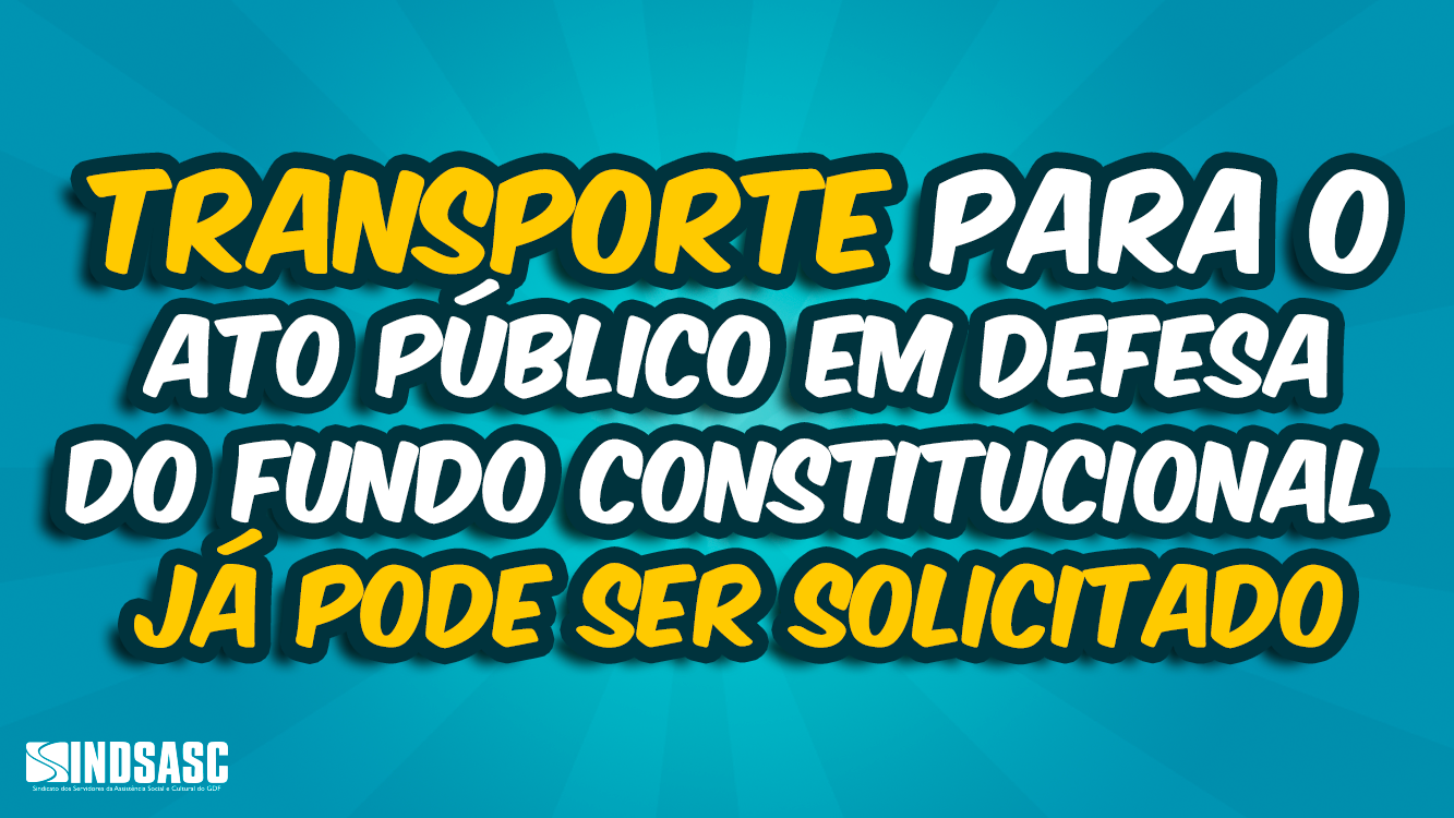 TRANSPORTE PARA O ATO PÚBLICO EM DEFESA DO FUNDO CONSTITUCIONAL JÁ PODE SER SOLICITADO