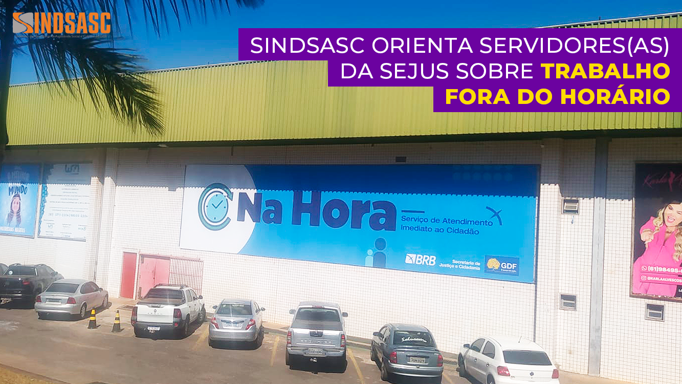 SINDSASC ORIENTA SERVIDORES(AS) DA SEJUS SOBRE TRABALHO FORA DO HORÁRIO