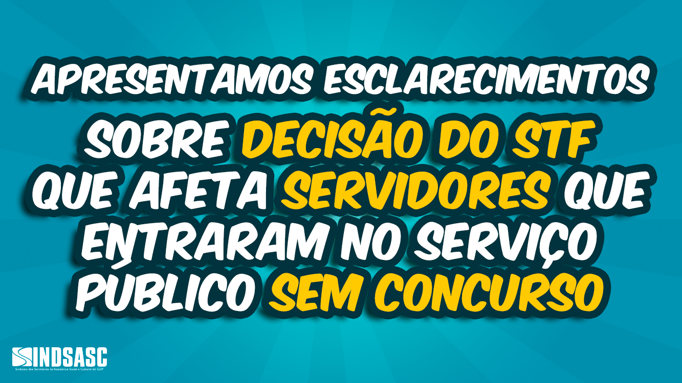 APRESENTAMOS ESCLARECIMENTOS SOBRE DECISÃO DO STF QUE AFETA SERVIDORES QUE ENTRARAM NO SERVIÇO PÚBLICO SEM CONCURSO